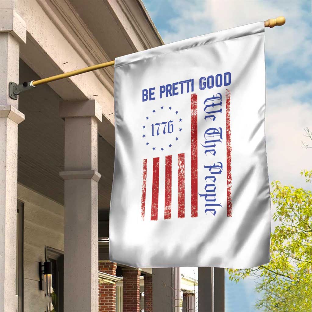 Be Pretti Good 1776 Flag Garden Flag We The People Patriotic Protest