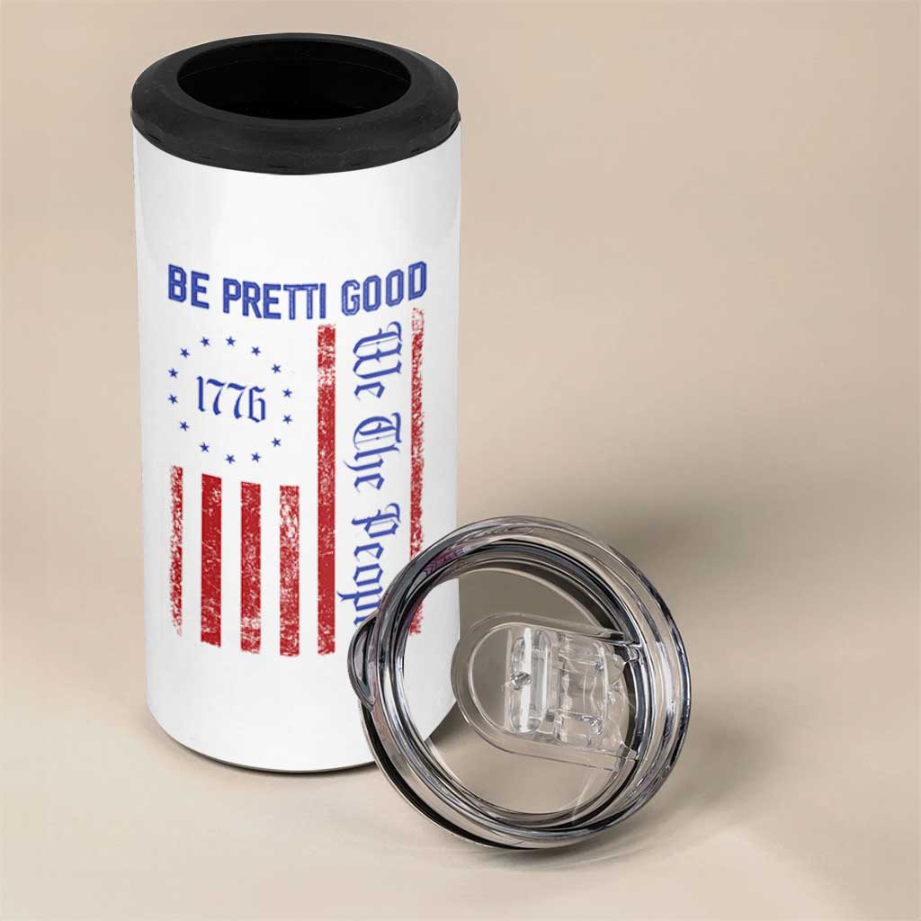 Be Pretti Good 1776 Flag 4 in 1 Can Cooler Tumbler We The People Patriotic Protest