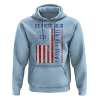 Be Pretti Good 1776 Flag Hoodie We The People Patriotic Protest