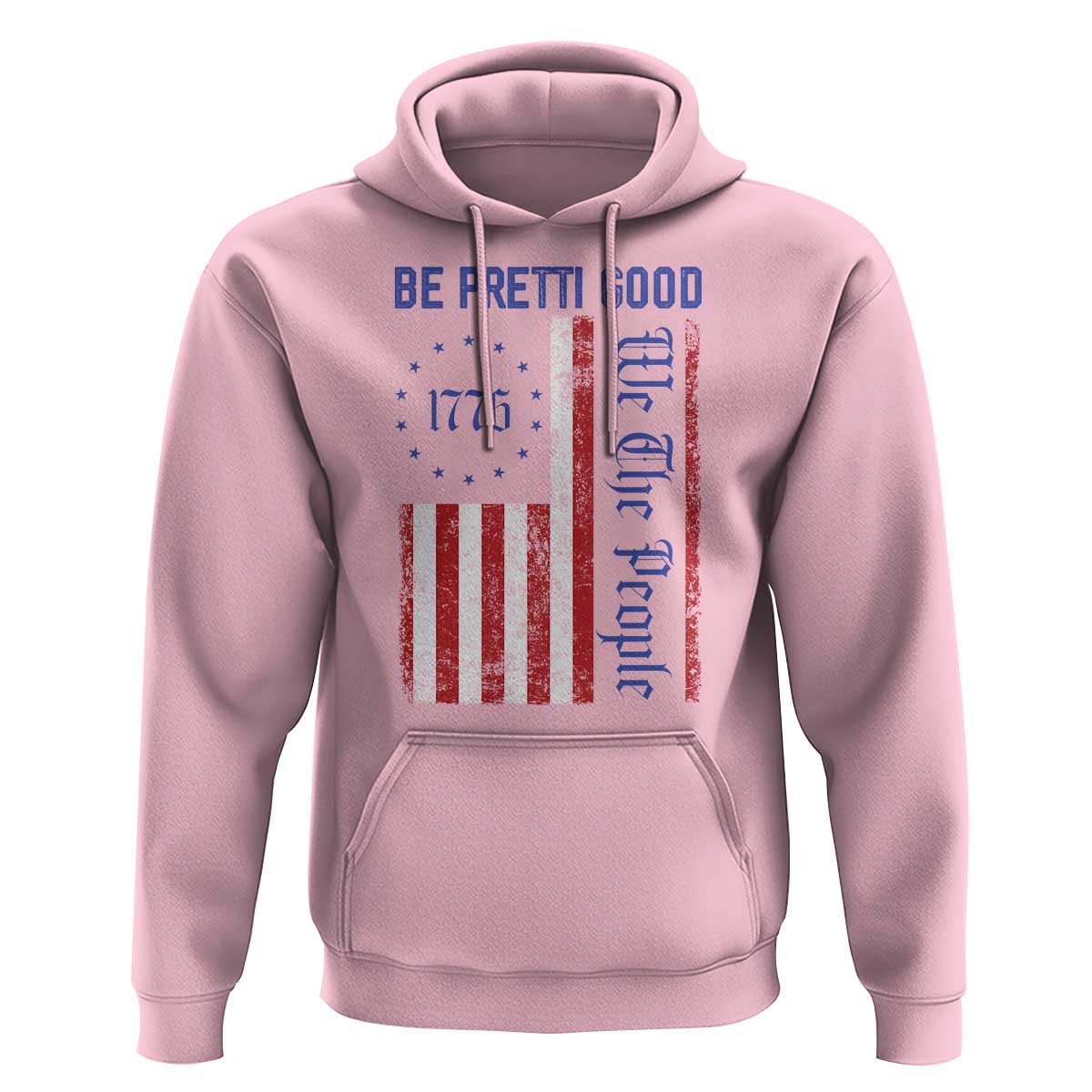 Be Pretti Good 1776 Flag Hoodie We The People Patriotic Protest