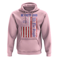 Be Pretti Good 1776 Flag Hoodie We The People Patriotic Protest