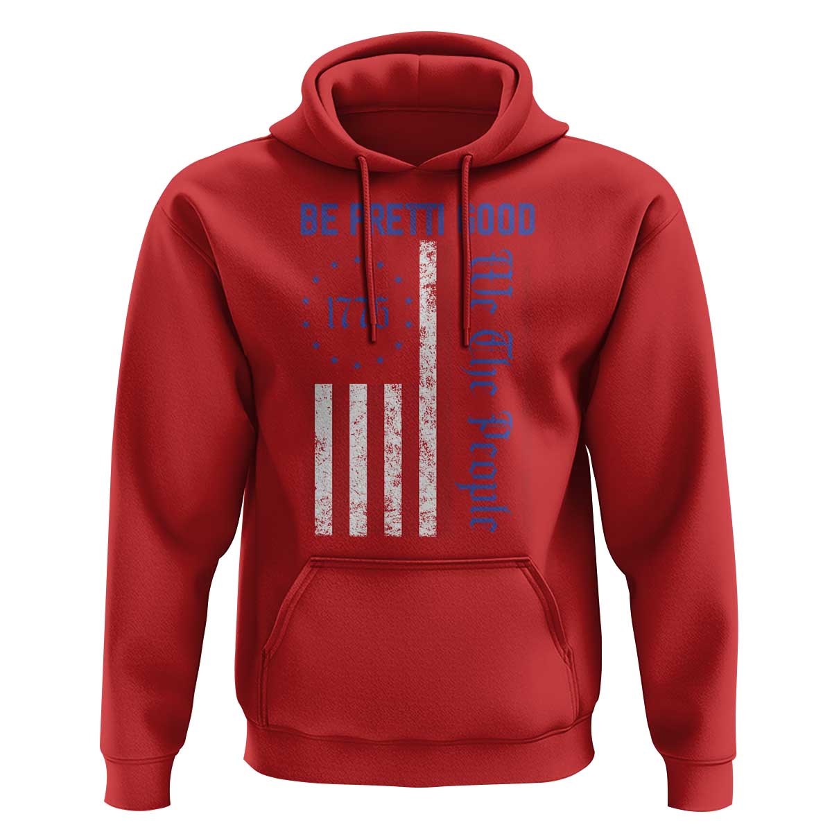 Be Pretti Good 1776 Flag Hoodie We The People Patriotic Protest