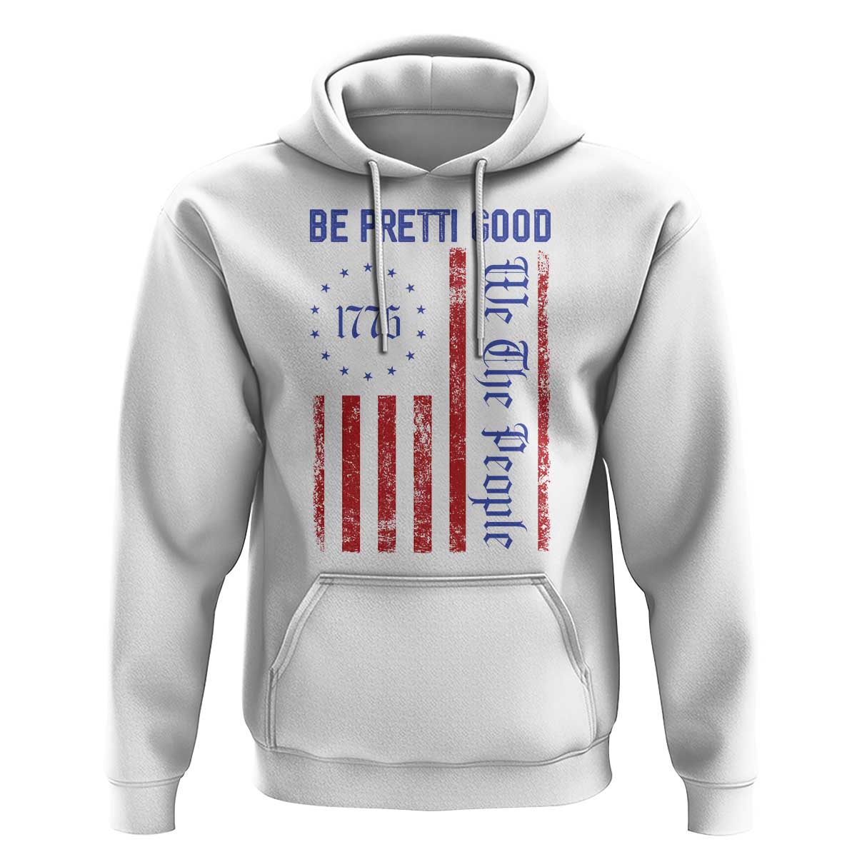 Be Pretti Good 1776 Flag Hoodie We The People Patriotic Protest