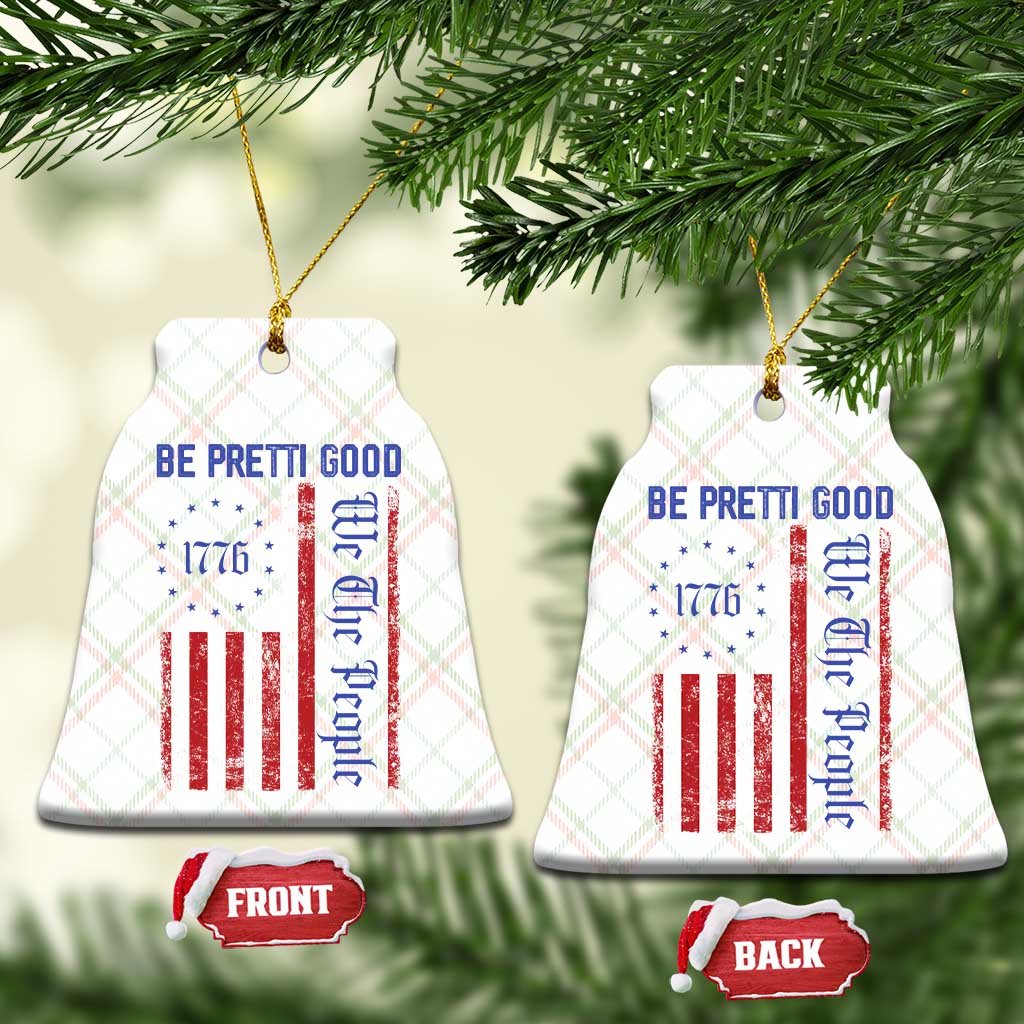 Be Pretti Good 1776 Flag Ceramic Ornament We The People Patriotic Protest