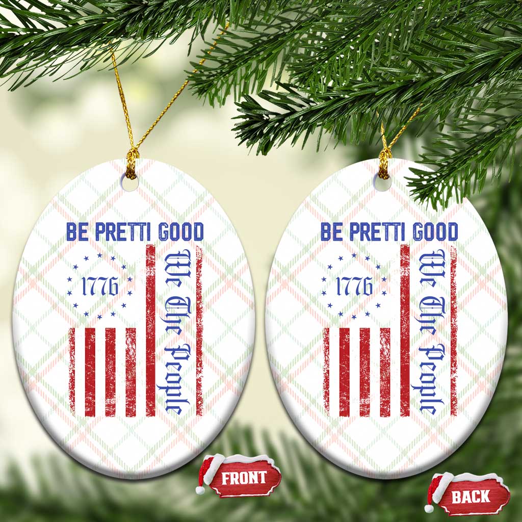 Be Pretti Good 1776 Flag Ceramic Ornament We The People Patriotic Protest