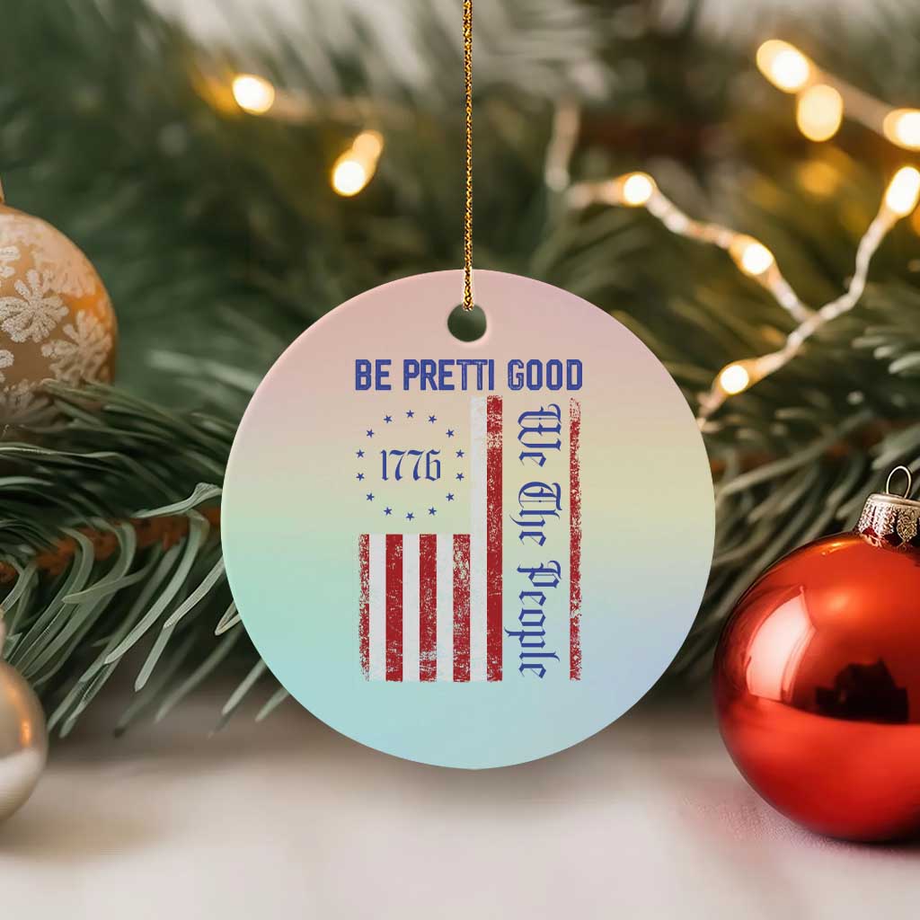 Be Pretti Good 1776 Flag Ceramic Ornament We The People Patriotic Protest