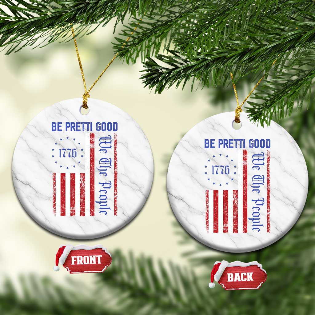 Be Pretti Good 1776 Flag Ceramic Ornament We The People Patriotic Protest