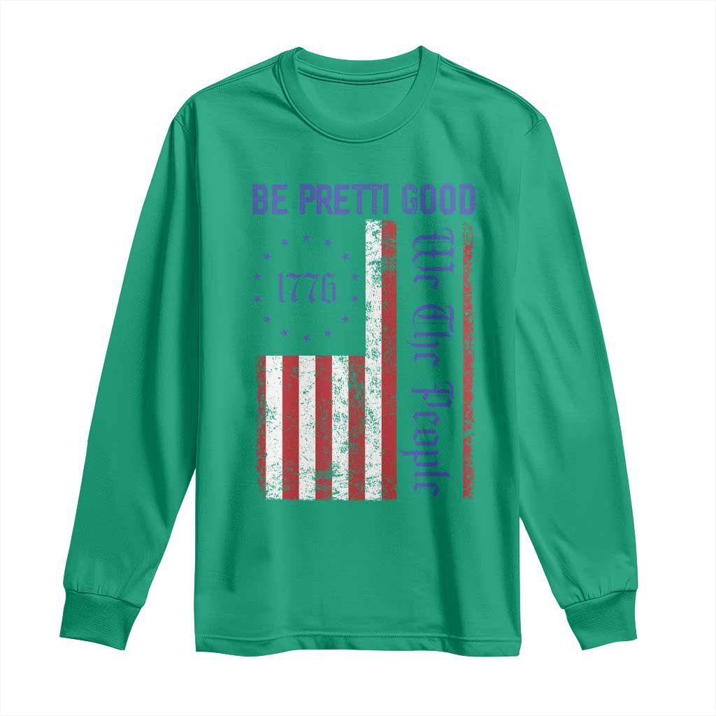 Be Pretti Good 1776 Flag Long Sleeve Shirt We The People Patriotic Protest