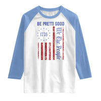 Be Pretti Good 1776 Flag Raglan Shirt We The People Patriotic Protest