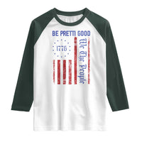 Be Pretti Good 1776 Flag Raglan Shirt We The People Patriotic Protest