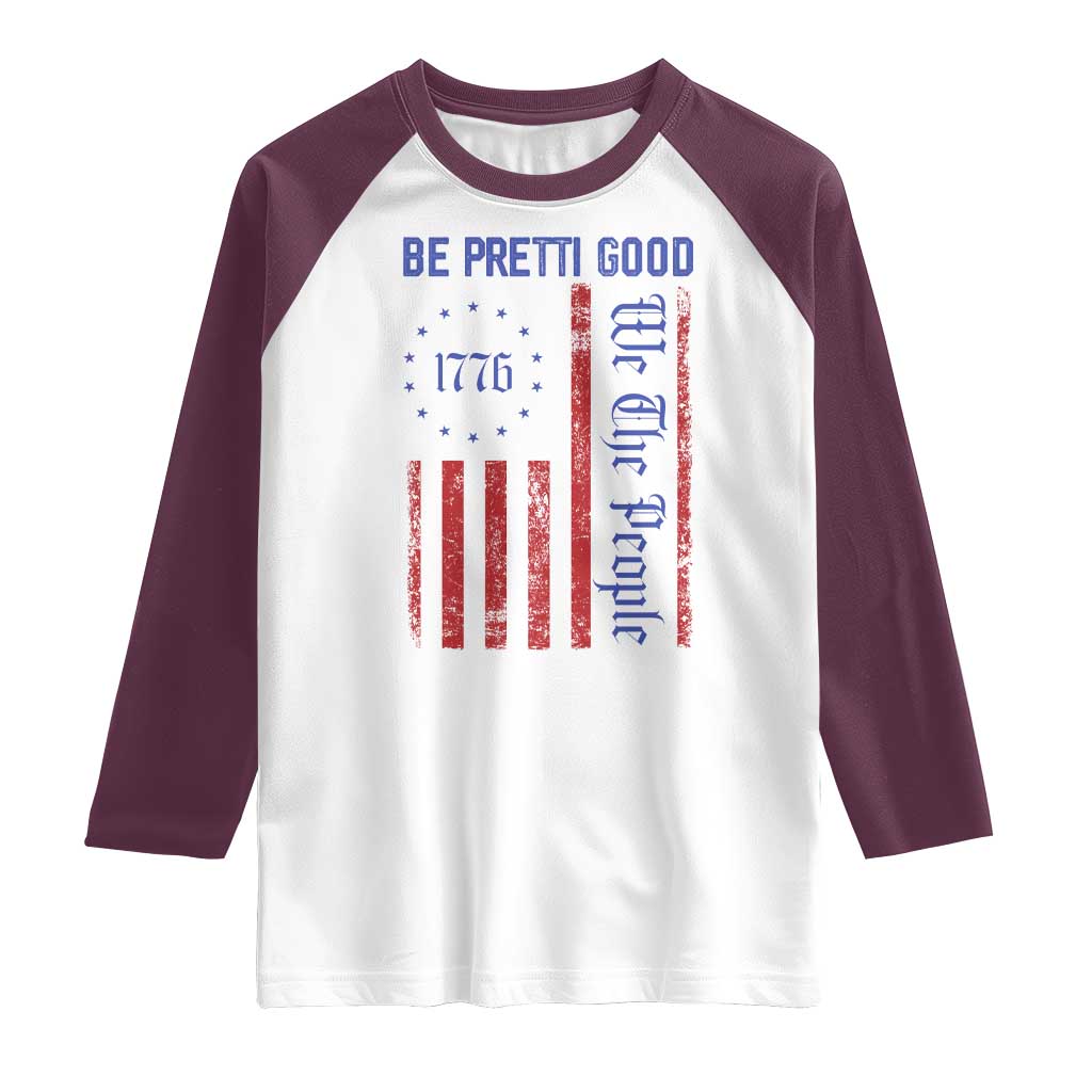 Be Pretti Good 1776 Flag Raglan Shirt We The People Patriotic Protest