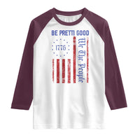 Be Pretti Good 1776 Flag Raglan Shirt We The People Patriotic Protest