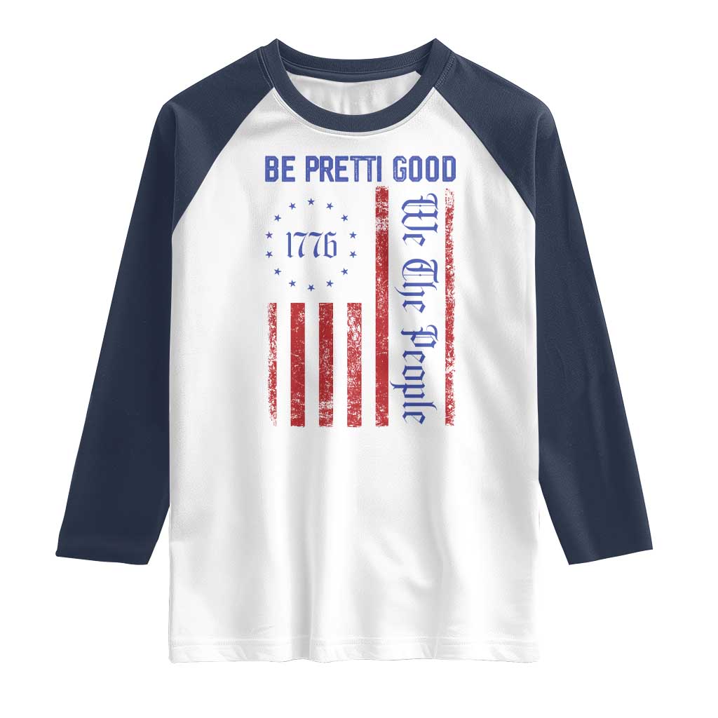 Be Pretti Good 1776 Flag Raglan Shirt We The People Patriotic Protest