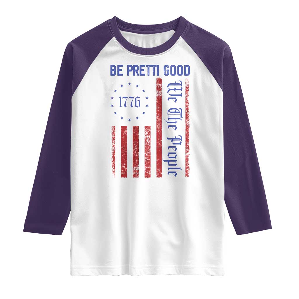 Be Pretti Good 1776 Flag Raglan Shirt We The People Patriotic Protest