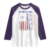 Be Pretti Good 1776 Flag Raglan Shirt We The People Patriotic Protest