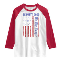 Be Pretti Good 1776 Flag Raglan Shirt We The People Patriotic Protest