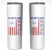 Be Pretti Good 1776 Flag Skinny Tumbler We The People Patriotic Protest