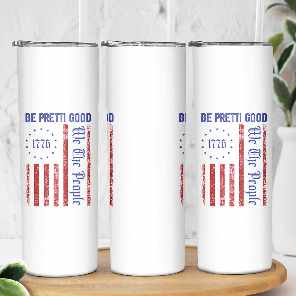 Be Pretti Good 1776 Flag Skinny Tumbler We The People Patriotic Protest