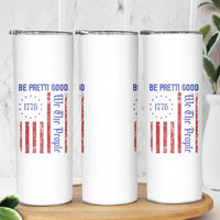 Be Pretti Good 1776 Flag Skinny Tumbler We The People Patriotic Protest