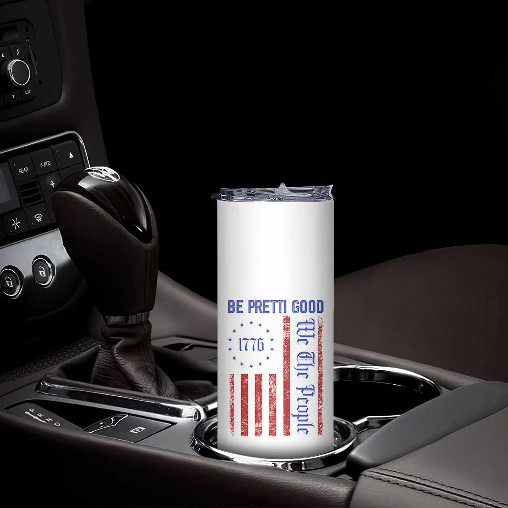 Be Pretti Good 1776 Flag Skinny Tumbler We The People Patriotic Protest