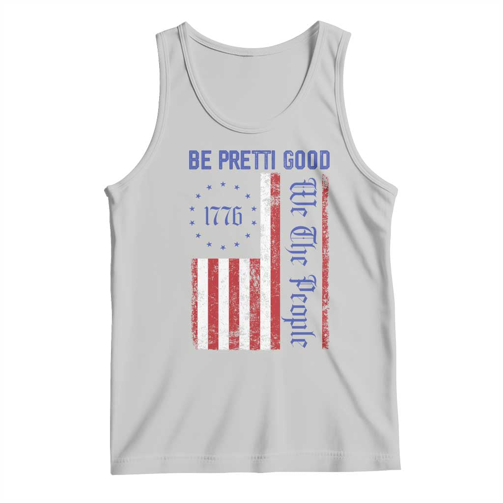 Be Pretti Good 1776 Flag Tank Top We The People Patriotic Protest