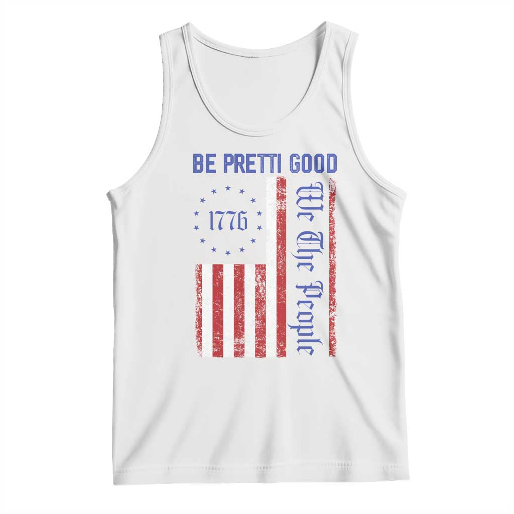 Be Pretti Good 1776 Flag Tank Top We The People Patriotic Protest