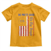 Be Pretti Good 1776 Flag Toddler T Shirt We The People Patriotic Protest