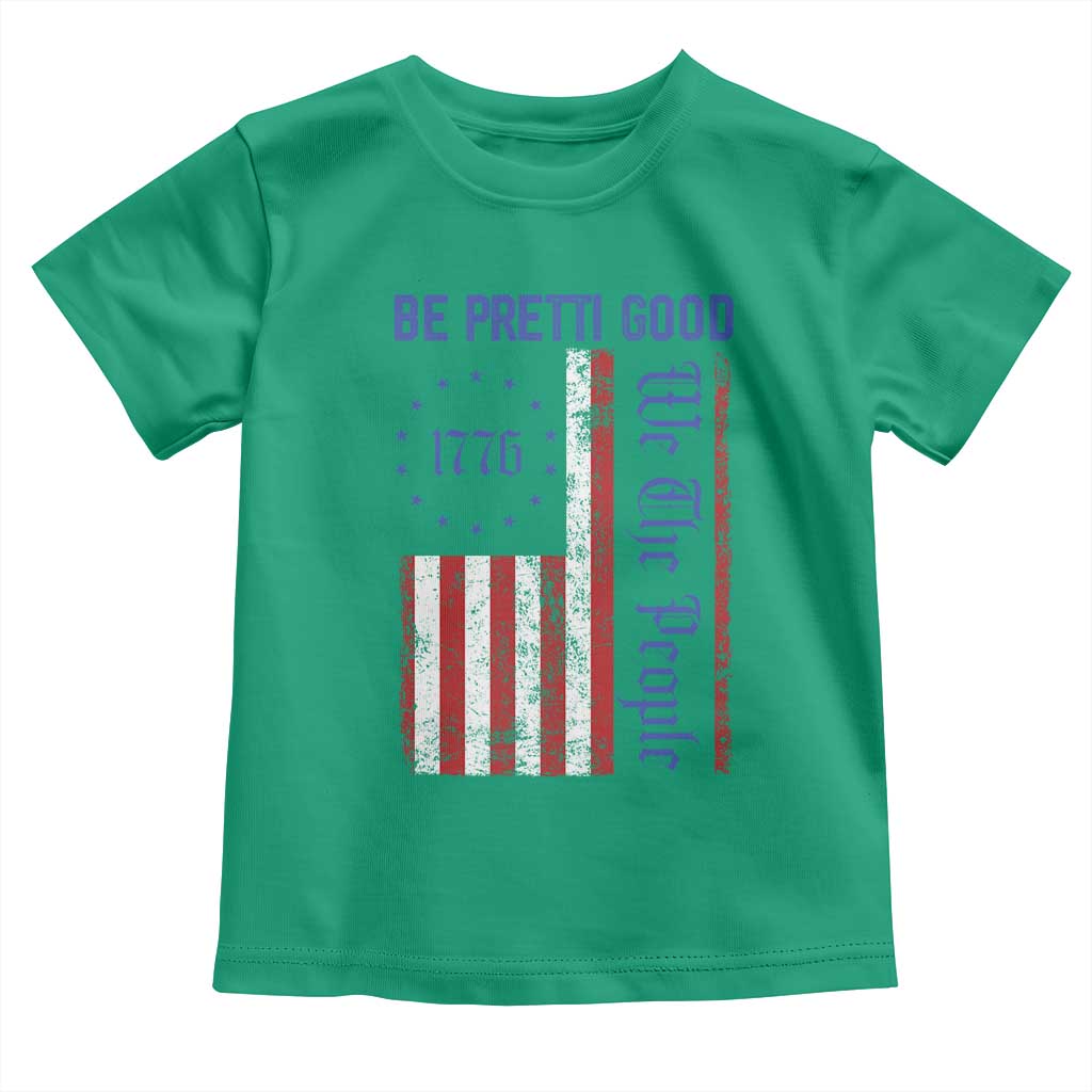Be Pretti Good 1776 Flag Toddler T Shirt We The People Patriotic Protest