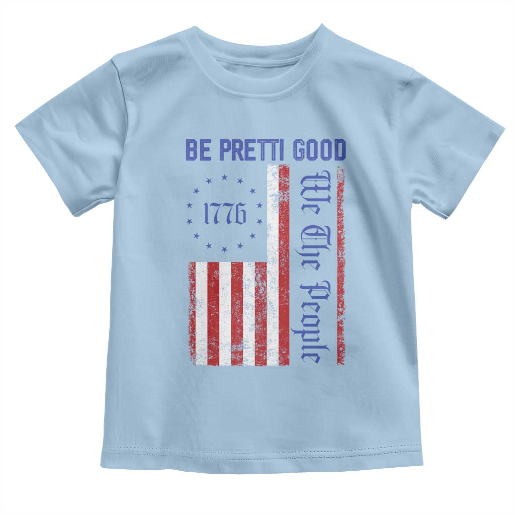 Be Pretti Good 1776 Flag Toddler T Shirt We The People Patriotic Protest