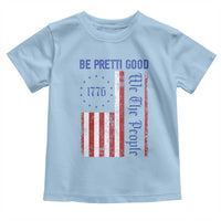 Be Pretti Good 1776 Flag Toddler T Shirt We The People Patriotic Protest