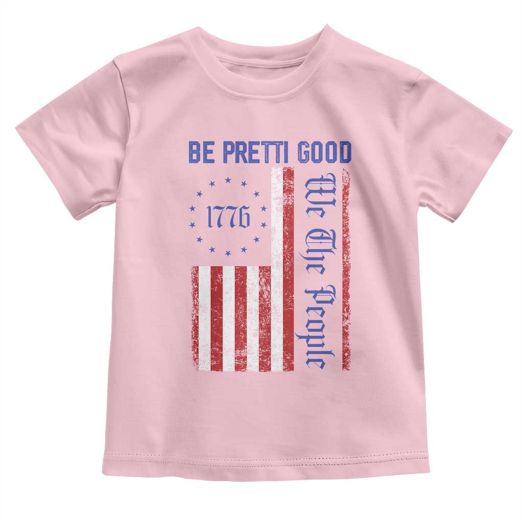 Be Pretti Good 1776 Flag Toddler T Shirt We The People Patriotic Protest