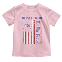Be Pretti Good 1776 Flag Toddler T Shirt We The People Patriotic Protest