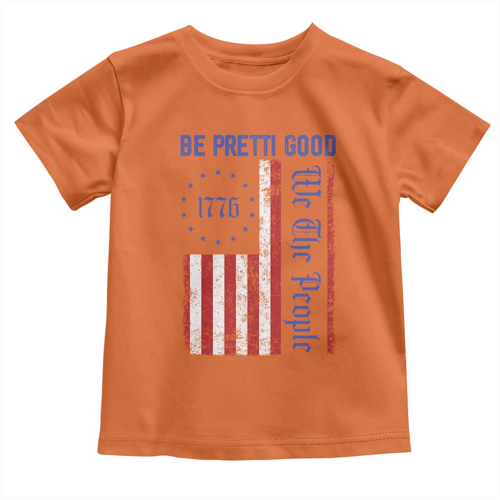 Be Pretti Good 1776 Flag Toddler T Shirt We The People Patriotic Protest