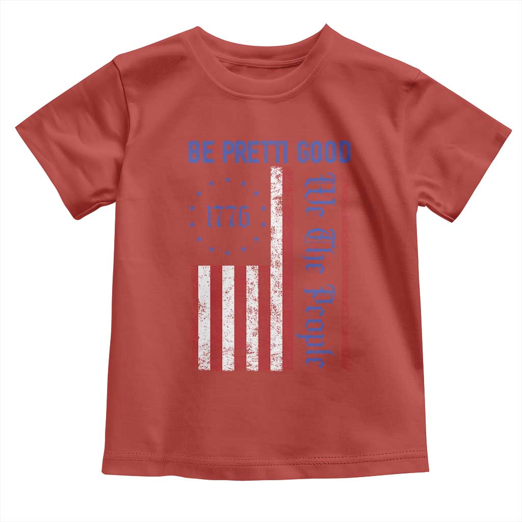Be Pretti Good 1776 Flag Toddler T Shirt We The People Patriotic Protest