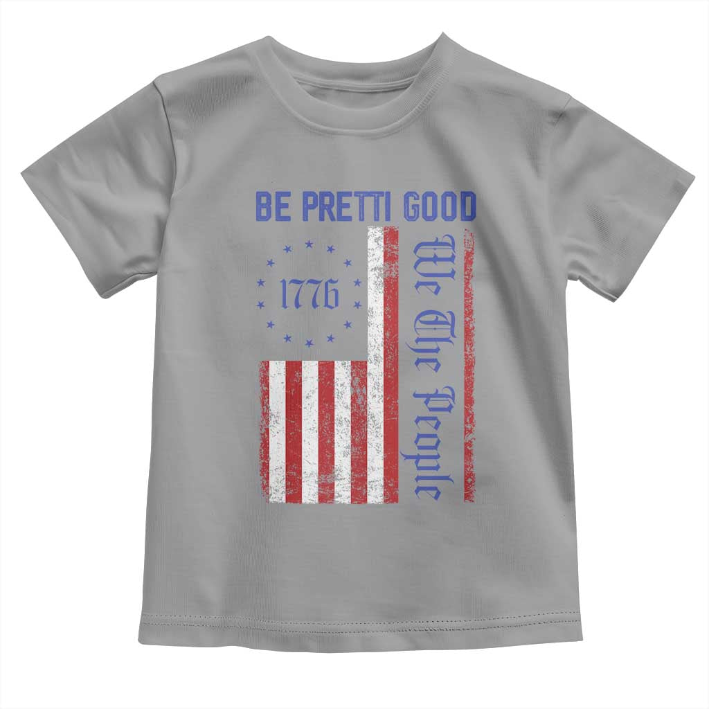 Be Pretti Good 1776 Flag Toddler T Shirt We The People Patriotic Protest