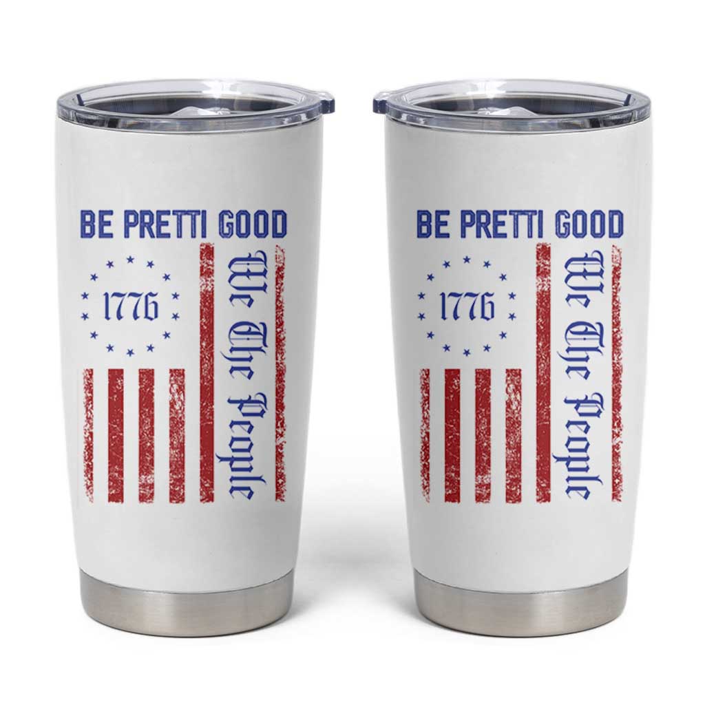 Be Pretti Good 1776 Flag Tumbler Cup We The People Patriotic Protest