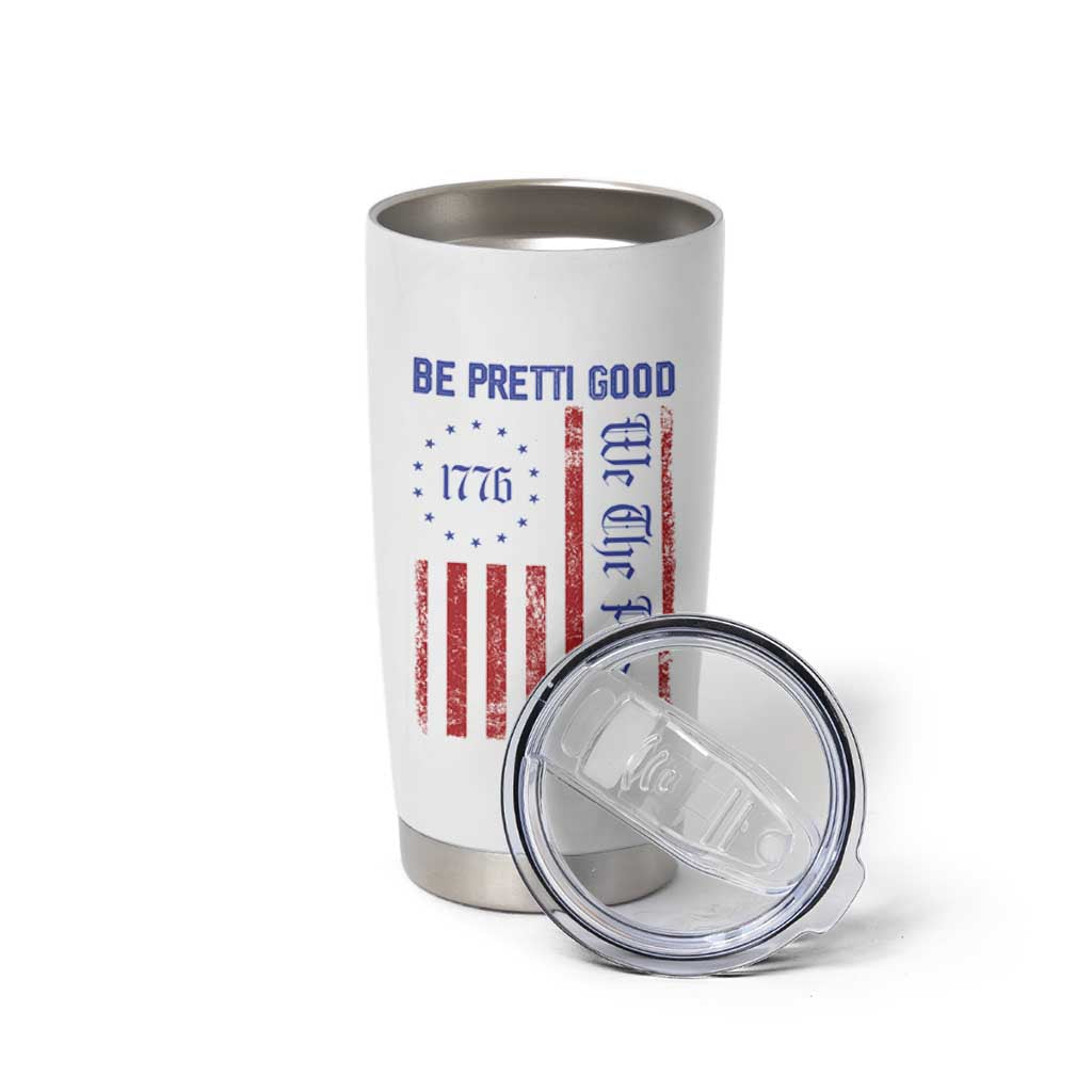 Be Pretti Good 1776 Flag Tumbler Cup We The People Patriotic Protest