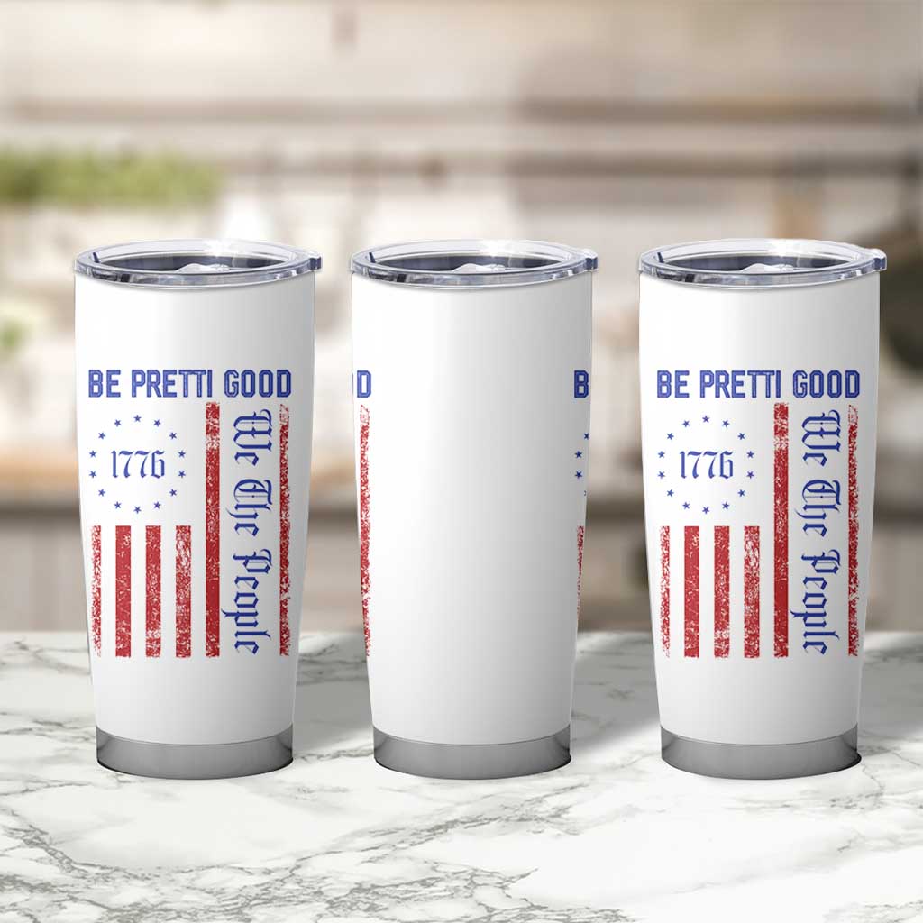 Be Pretti Good 1776 Flag Tumbler Cup We The People Patriotic Protest