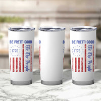 Be Pretti Good 1776 Flag Tumbler Cup We The People Patriotic Protest