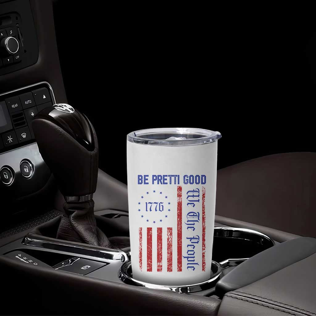 Be Pretti Good 1776 Flag Tumbler Cup We The People Patriotic Protest
