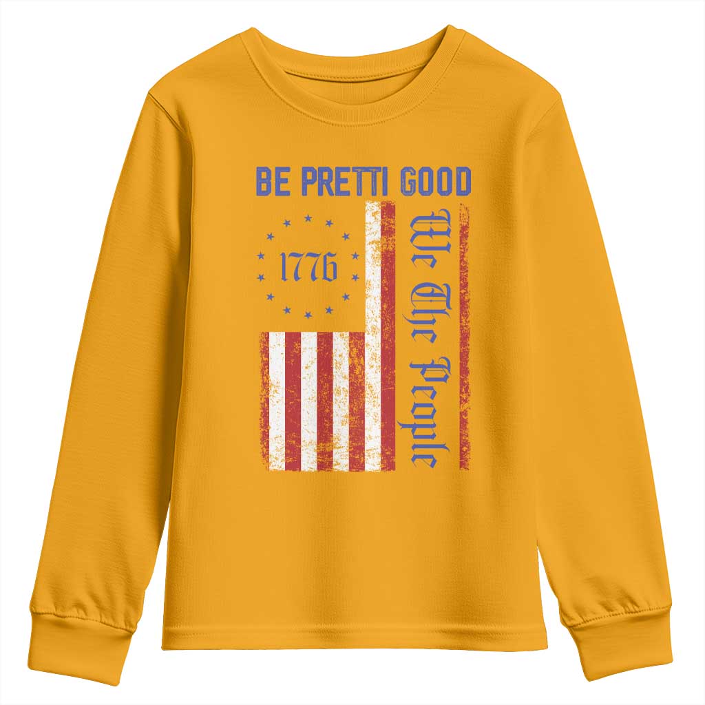 Be Pretti Good 1776 Flag Youth Sweatshirt We The People Patriotic Protest