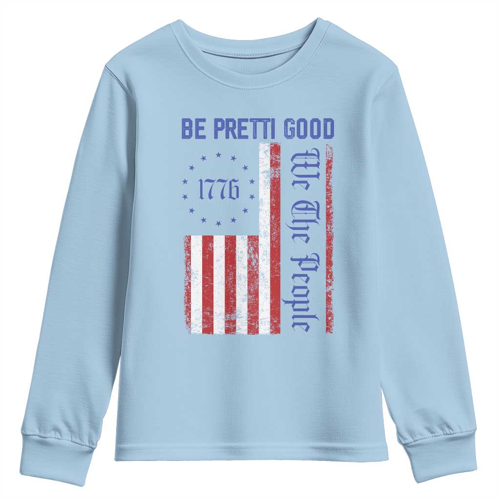 Be Pretti Good 1776 Flag Youth Sweatshirt We The People Patriotic Protest