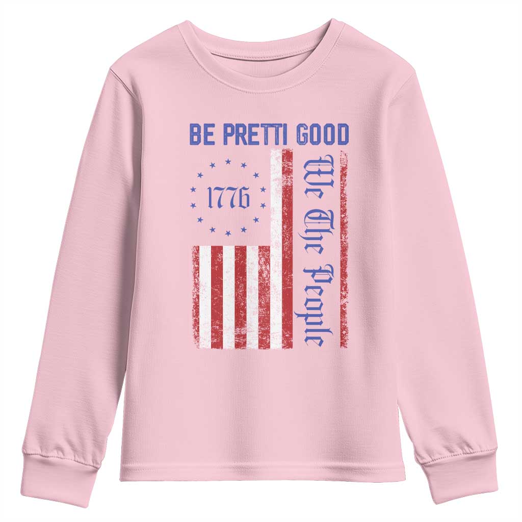 Be Pretti Good 1776 Flag Youth Sweatshirt We The People Patriotic Protest