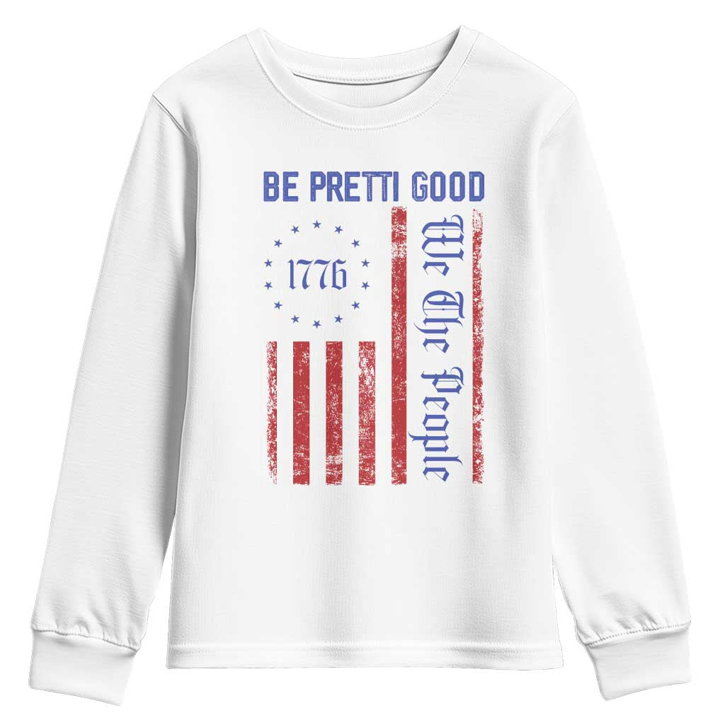 Be Pretti Good 1776 Flag Youth Sweatshirt We The People Patriotic Protest