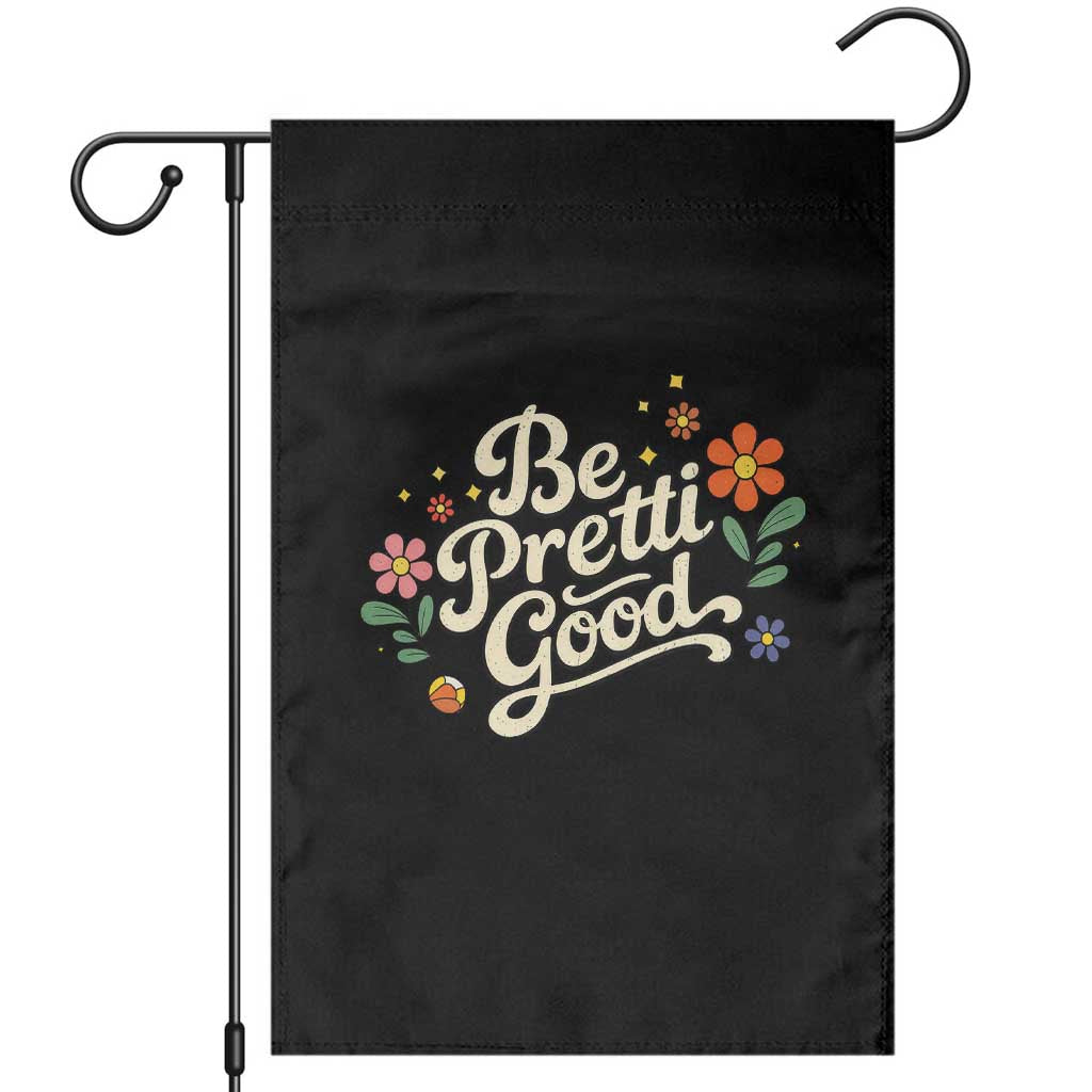 Be Pretti Good Floral Garden Flag Retro Empowerment Statement