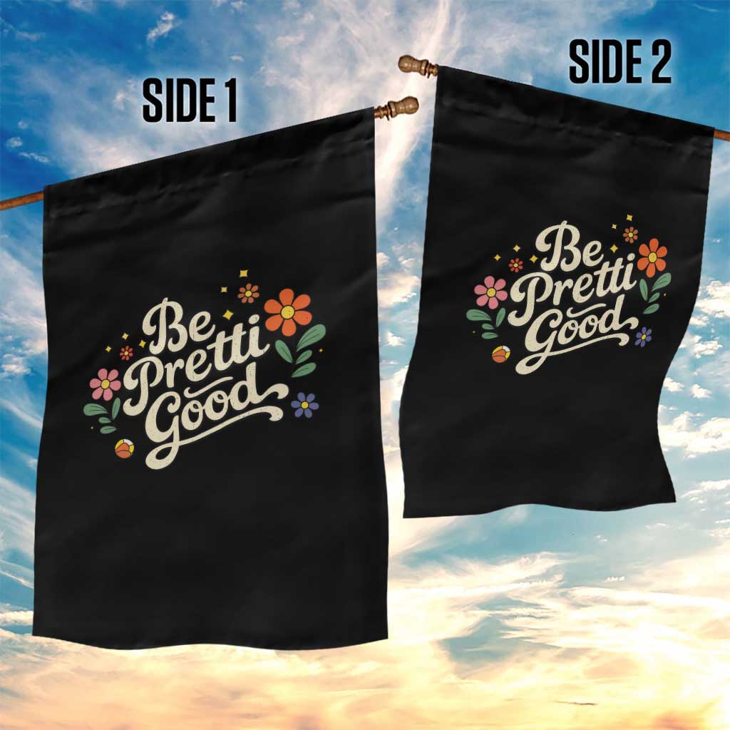 Be Pretti Good Floral Garden Flag Retro Empowerment Statement