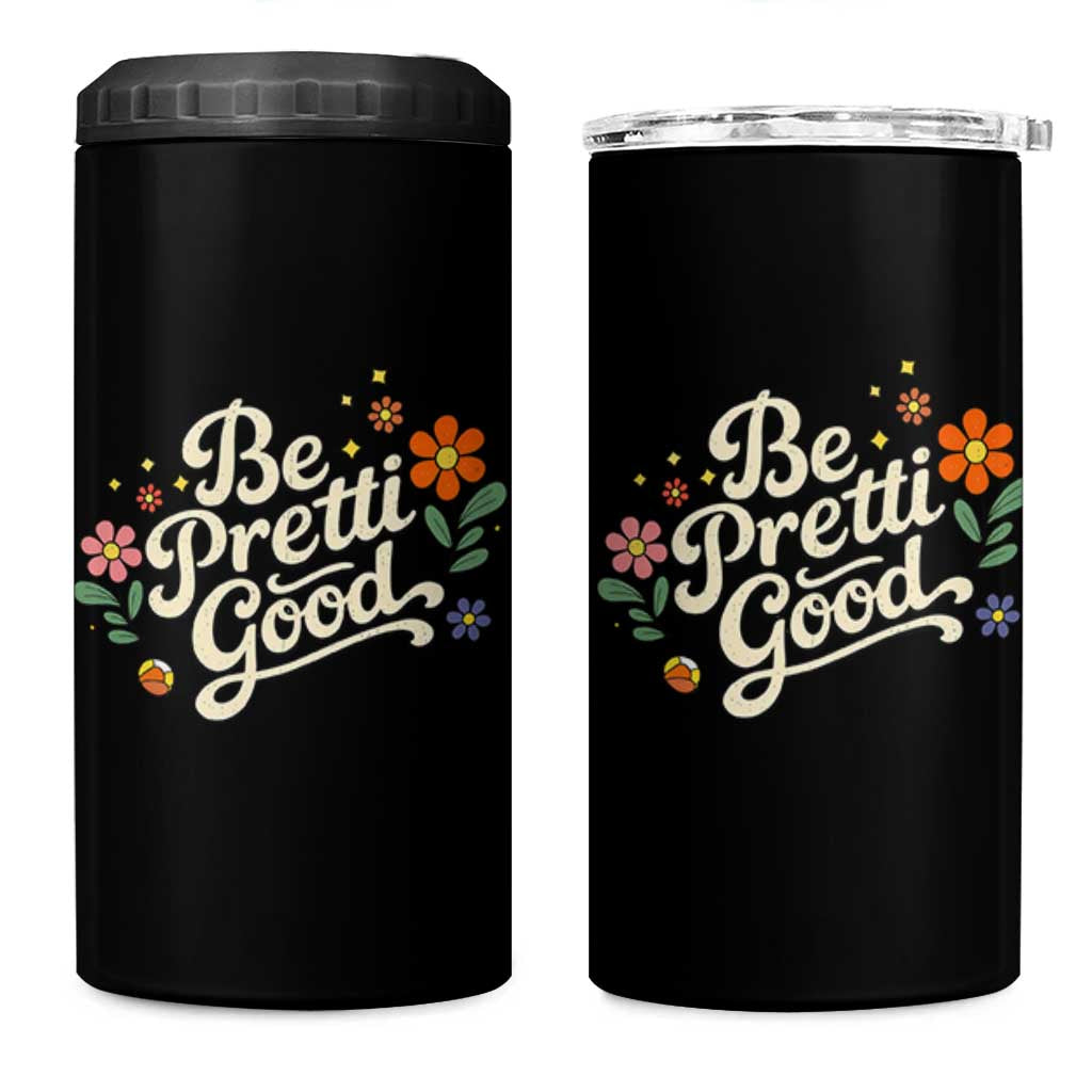Be Pretti Good Floral 4 in 1 Can Cooler Tumbler Retro Empowerment Statement