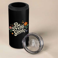 Be Pretti Good Floral 4 in 1 Can Cooler Tumbler Retro Empowerment Statement
