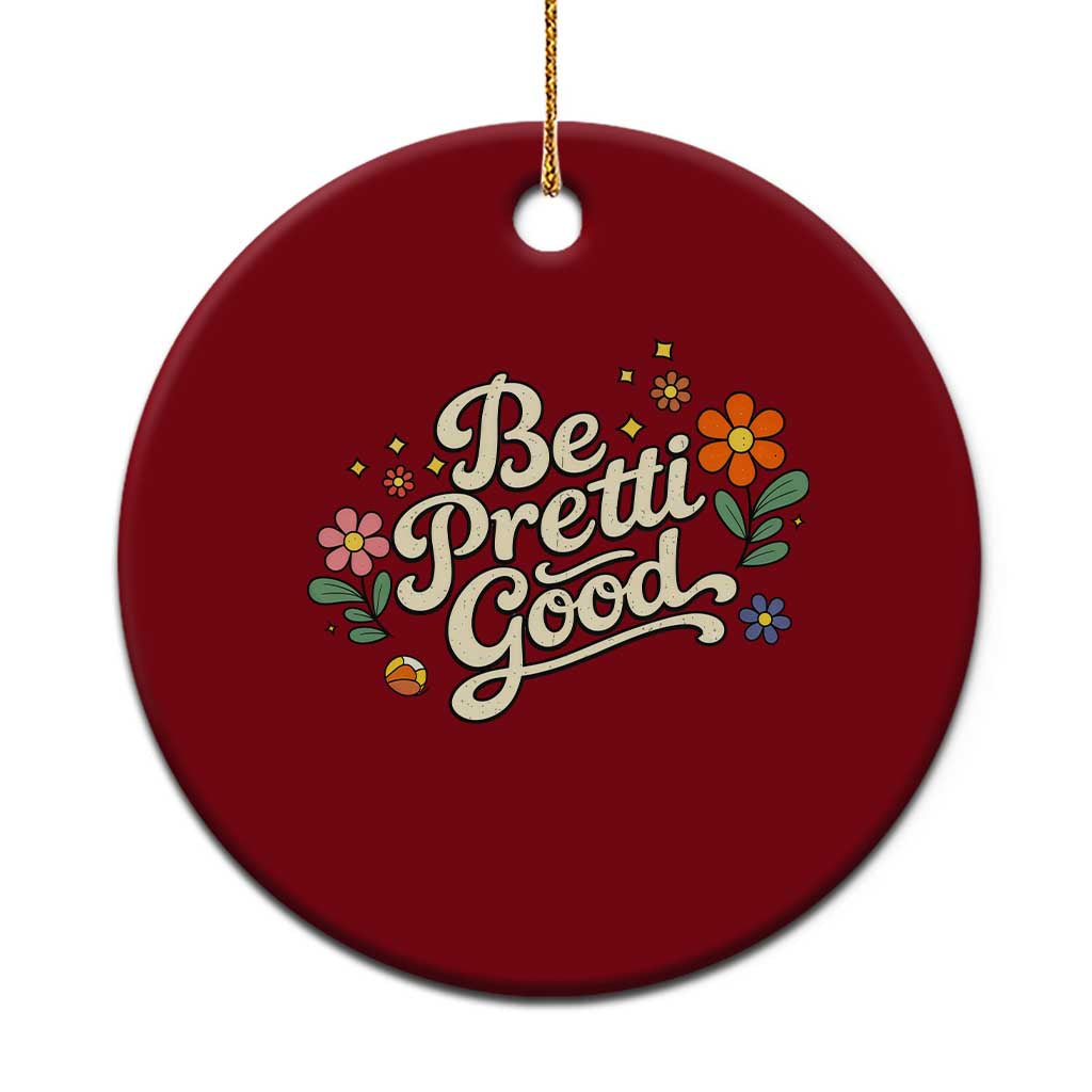 Be Pretti Good Floral Ceramic Ornament Retro Empowerment Statement