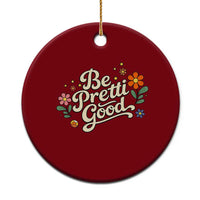 Be Pretti Good Floral Ceramic Ornament Retro Empowerment Statement